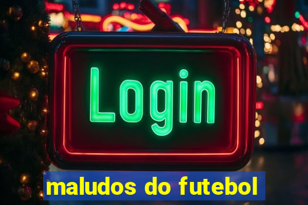 maludos do futebol